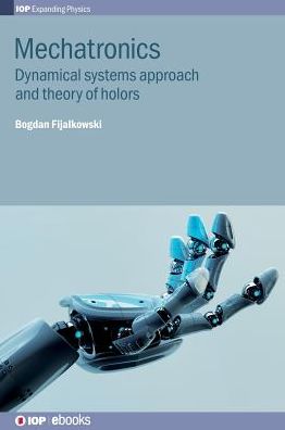 Cover for Fijalkowski, Professor Bogdan (Kracow University of Technology, Poland) · Mechatronics: Dynamical systems approach and theory of holors - IOP Expanding Physics (Hardcover Book) (2016)