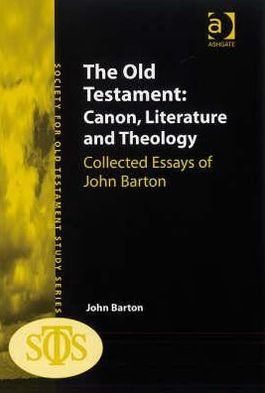 Cover for John Barton · The Old Testament: Canon, Literature and Theology: Collected Essays of John Barton (Gebundenes Buch) [New edition] (2007)