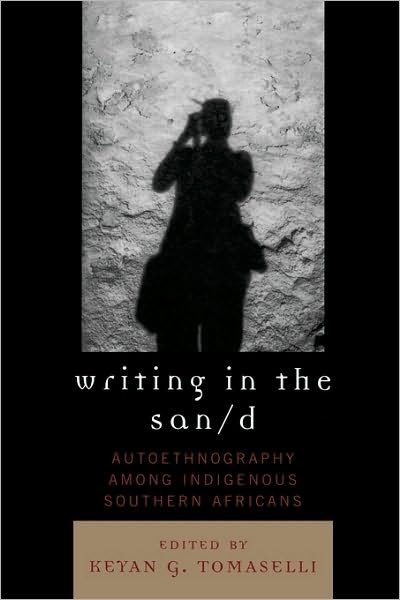 Writing in the San/d: Autoethnography among Indigenous Southern Africans - Crossroads in Qualitative Inquiry - Keyan G Tomaselli - Books - AltaMira Press - 9780759109513 - April 16, 2007