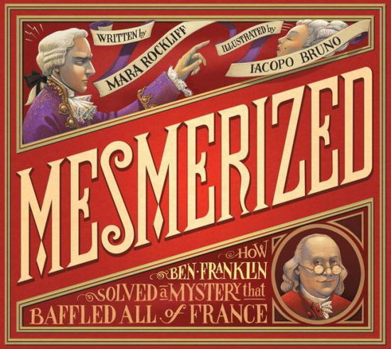 Cover for Mara Rockliff · Mesmerized: How Ben Franklin Solved a Mystery That Baffled All of France (Hardcover Book) (2015)