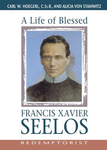 Cover for Hoegerl, REV Carl, C SS R · A Life of Blessed Francis Xavier Seelos, Redemptorist (Paperback Bog) (2000)