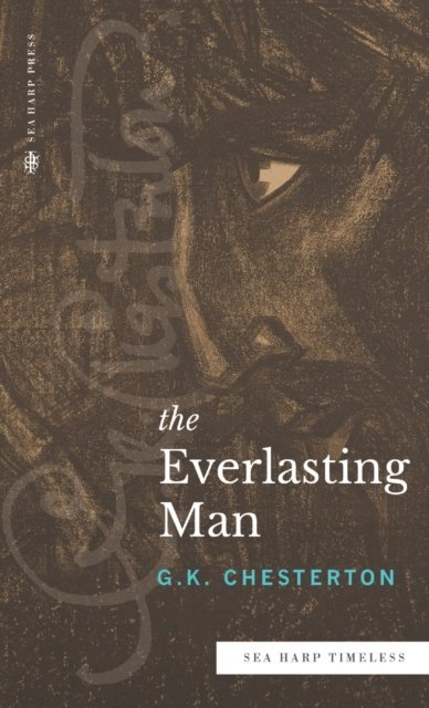 Cover for G K Chesterton · The Everlasting Man (Sea Harp Timeless series) (Hardcover bog) (2022)