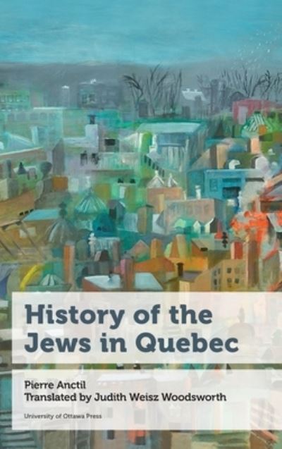 Cover for Anctil, Professeur Pierre (Professeur titulaire) · History of the Jews in Quebec - Canadian Studies (Hardcover Book) (2021)