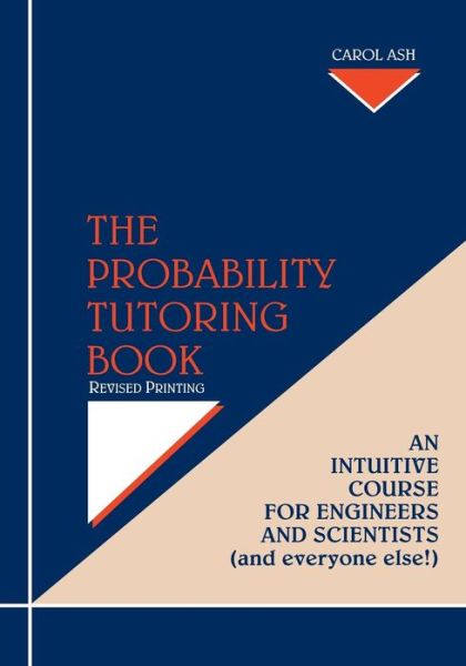 Cover for Ash, Carol (University of Illinois at Urbana-Champaign) · The Probability Tutoring Book: An Intuitive Course for Engineers and Scientists (and Everyone Else!) (Paperback Book) [Revised Printing edition] (1996)