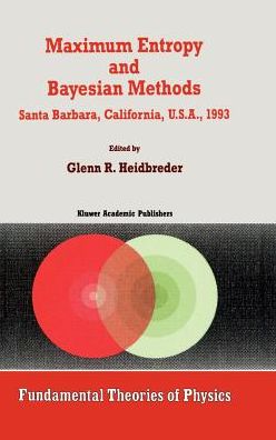 Maximum Entropy and Bayesian Methods Santa Barbara, California, U.s.a., 1993: Santa Barbara, California, U.s.a., 1993 - Proceedings of the Thirteenth International Workshop on Maximum Entropy and Bayesian Methods - Fundamental Theories of Physics - International Workshop on Maximum Entropy and Bayesian Methods - Bøker - Kluwer Academic Publishers - 9780792328513 - 31. mai 1996