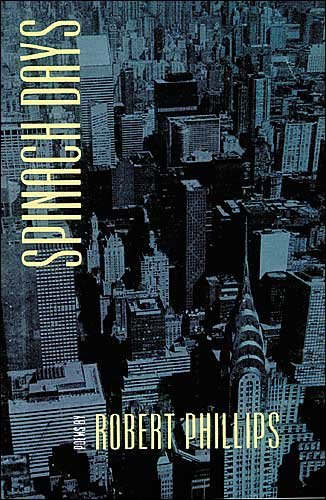 Spinach Days - Johns Hopkins: Poetry and Fiction - Robert Phillips - Kirjat - Johns Hopkins University Press - 9780801877513 - perjantai 2. tammikuuta 2004