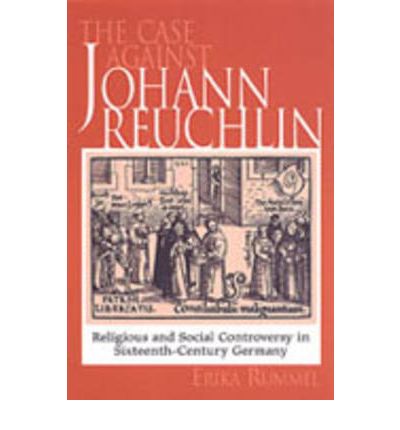 Cover for Erika Rummel · The Case Against Johann Reuchlin: Social and Religious Controversy in Sixteenth-Century Germany (Hardcover Book) (2002)