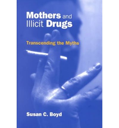 Cover for Susan C. Boyd · Mothers and Illicit Drugs: Transcending the Myths (Paperback Book) (1999)