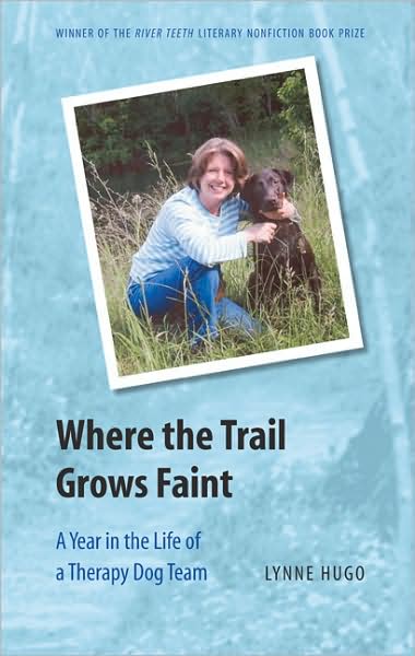 Cover for Lynne Hugo · Where the Trail Grows Faint: A Year in the Life of a Therapy Dog Team - River Teeth Literary Nonfiction Prize (Paperback Book) (2009)