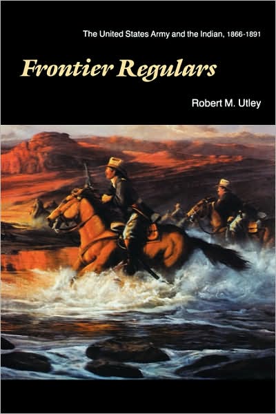 Cover for Robert M. Utley · Frontier Regulars: The United States Army and the Indian, 1866-1891 (Paperback Book) [1st Edition (Pb) edition] (1984)