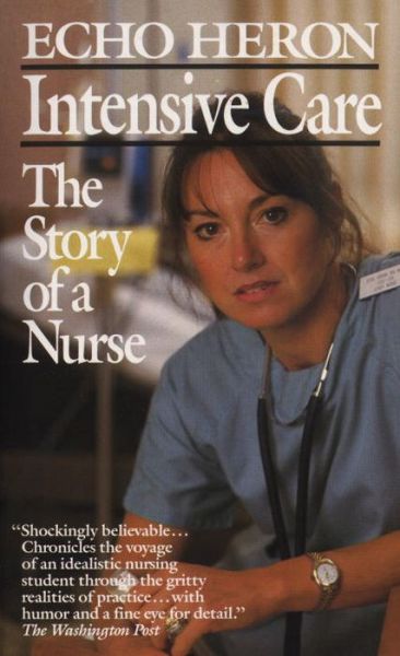 Intensive Care: the Story of a Nurse - Echo Heron - Books - Ivy Books - 9780804102513 - May 12, 1988