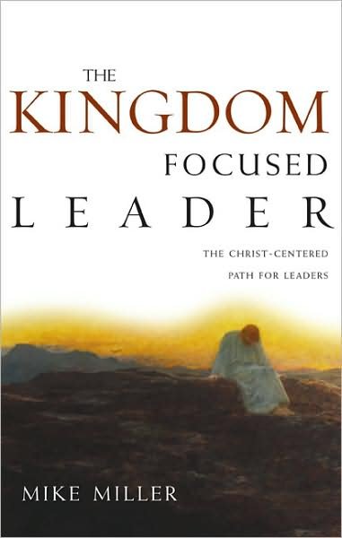 Cover for Michael Miller · The Kingdom-Focused Leader: Seeking God at Work In You, Through You, and Around You (Paperback Book) (2004)