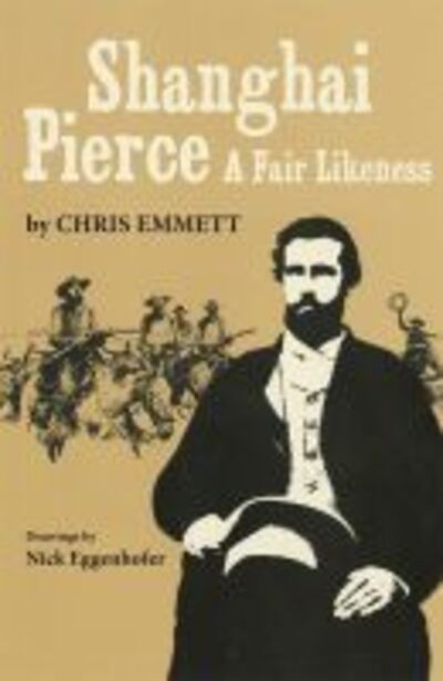 Shanghai Pierce: A Fair Likeness - Chris Emmett - Books - University of Oklahoma Press - 9780806111513 - May 15, 1953