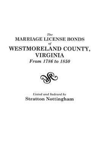 Cover for Stratton Nottingham · The Marriage License Bonds of Westmoreland County, Virginia, from 1786 to 1850 (Pocketbok) (2012)