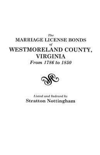 Cover for Stratton Nottingham · The Marriage License Bonds of Westmoreland County, Virginia, from 1786 to 1850 (Taschenbuch) (2012)