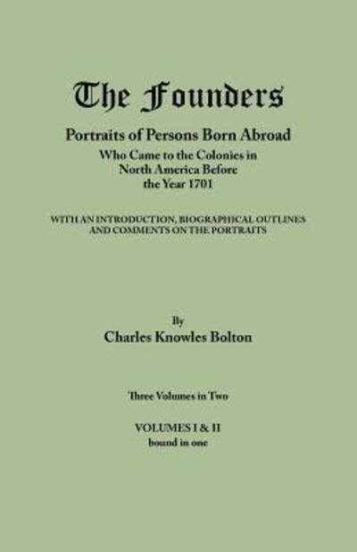 Cover for Charles Knowles Bolton · The Founders: Portraits of Persons Born Abroad Who Came to the Colonies in North America Before the Year 1701. Three Volumes in Two. Volumes I &amp; II Bound in One (Paperback Book) (2012)