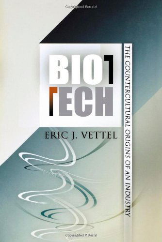 Cover for Eric J. Vettel · Biotech: The Countercultural Origins of an Industry - Politics and Culture in Modern America (Paperback Book) (2008)