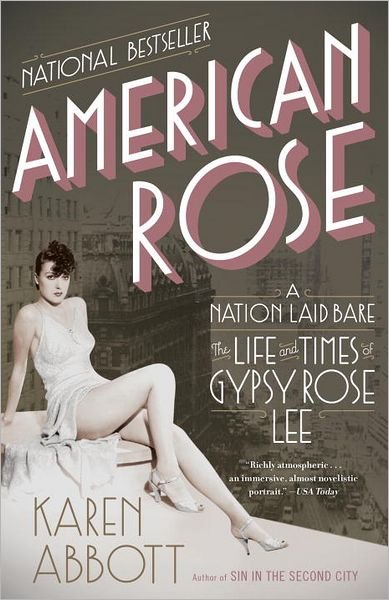 Cover for Karen Abbott · American Rose: A Nation Laid Bare: The Life and Times of Gypsy Rose Lee (Paperback Book) (2012)