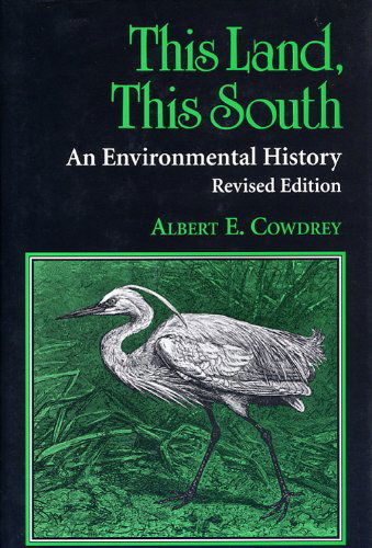 Cover for Albert E. Cowdrey · This Land, This South: An Environmental History - New Perspectives on the South (Paperback Book) [Revised edition] (1995)