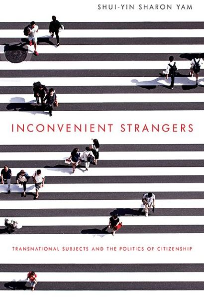 Cover for Shui-Yin Sharon Yam · Inconvenient Strangers: Transnational Subjects and the Politics of Citizenship - Intersectional Rhetorics (Paperback Book) (2019)