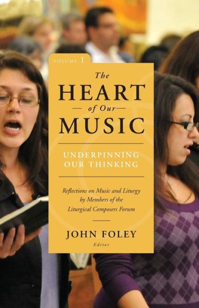 Cover for John Foley · Heart of Our Music: Underpinning Our Thinking: Reflections on Music and Liturgy by Members of the Liturgical Composers Forum (Paperback Book) (2015)