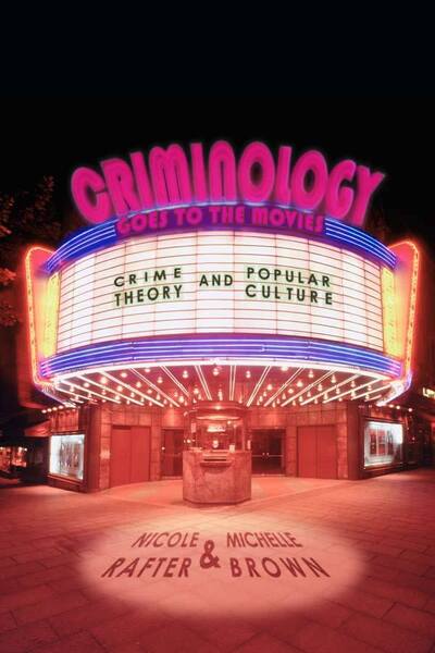 Criminology Goes to the Movies: Crime Theory and Popular Culture - Nicole Rafter - Books - New York University Press - 9780814776513 - September 1, 2011