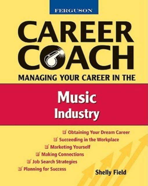 Managing Your Career in the Music Industry - Ferguson Career Coach - Shelly Field - Kirjat - Facts On File Inc - 9780816053513 - perjantai 30. toukokuuta 2008