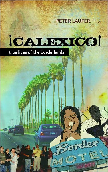 Cover for Peter Laufer · Calexico: True Lives of the Borderlands (Paperback Book) (2011)