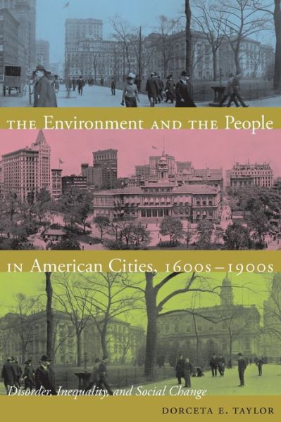 Cover for Dorceta E. Taylor · The Environment and the People in American Cities, 1600s-1900s: Disorder, Inequality, and Social Change (Paperback Book) (2009)