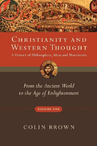 Cover for Colin Brown · Christianity and Western Thought, Volume 1: from the Ancient World to the Age of Enlightenment (Christianity &amp; Western Thought) (Paperback Book) (2010)