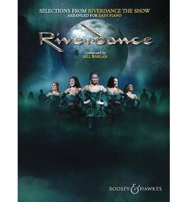 Selections from Riverdance - the Show: Arranged for Easy Piano - Bill Whelan - Books - Boosey & Hawkes Music Publishers Ltd - 9780851629513 - June 1, 2014