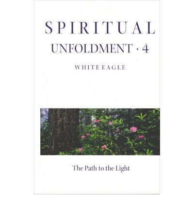 Spiritual Unfoldment (Path of the Light) - White Eagle - Boeken - White Eagle Publishing Trust - 9780854871513 - 1 augustus 2011