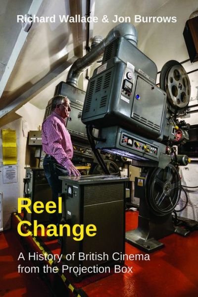Cover for Richard Wallace · Reel Change: A History of British Cinema from the Projection Box (Pocketbok) (2022)