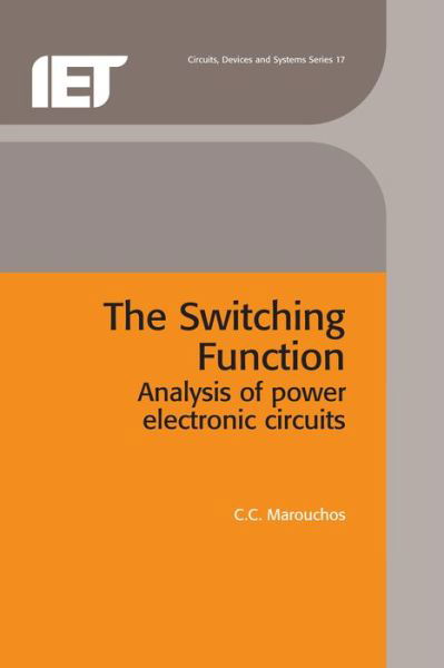 The Switching Function: Analysis of power electronic circuits - Materials, Circuits and Devices - C. C. Marouchos - Kirjat - Institution of Engineering and Technolog - 9780863413513 - tiistai 31. tammikuuta 2006