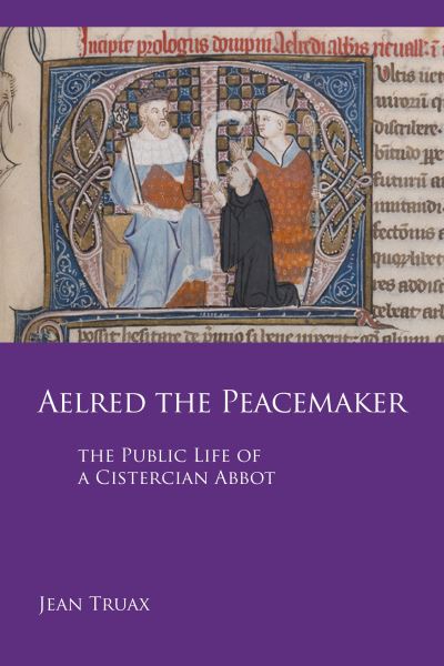 Cover for Jean Truax · Aelred the Peacemaker : The Public Life of a Cistercian Abbot (Paperback Book) (2017)