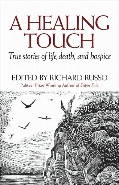 Cover for Richard Russo · A Healing Touch: True Stories of Life, Death, and Hospice (Innbunden bok) (2008)