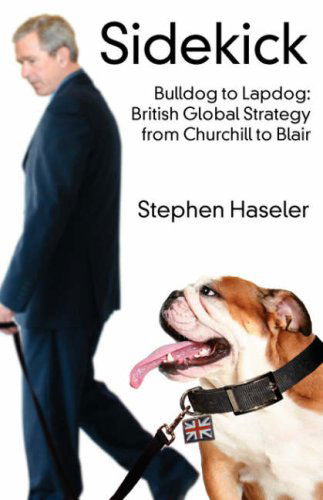 Cover for Stephen Haseler · Sidekick. Bulldog to Lapdog: British Global Strategy from Churchill to Blair (Taschenbuch) [First edition] (2007)