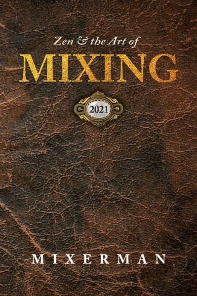 Zen and the Art of MIXING - Mixerman - Books - Mixerman Publishes - 9780960040513 - October 30, 2020