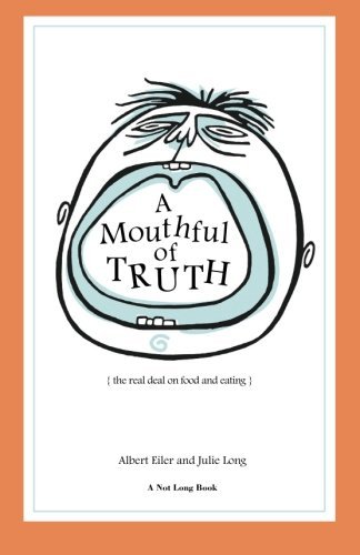 Cover for Julie Long · A Mouthful of Truth: the Real Deal on Food and Eating (Paperback Book) (2010)