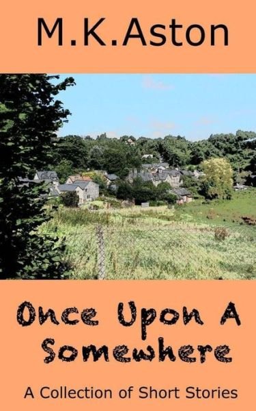 Cover for M K Aston · Once Upon a Somewhere: a Collection of Short Stories (Paperback Book) (2015)