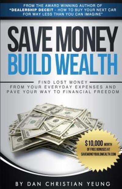 Cover for Dan Christian Yeung · Save Money Build Wealth (Paperback Book) (2016)