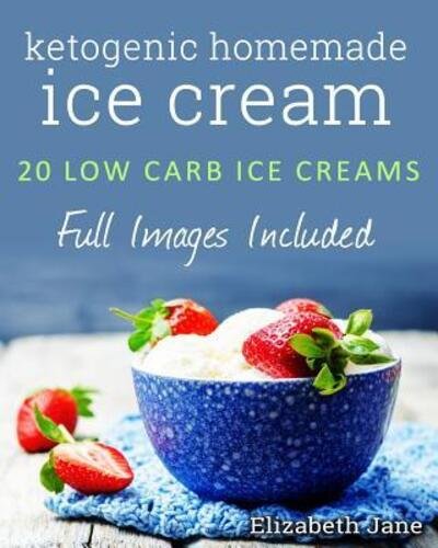 Cover for Elizabeth Jane · Ketogenic Homemade Ice cream (Paperback Book) (2016)