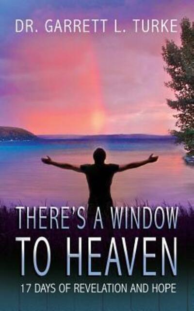 Cover for Dr Garrett L Turke · There's a Window to Heaven : 17 Days of Revelation and Hope (Paperback Book) (2018)