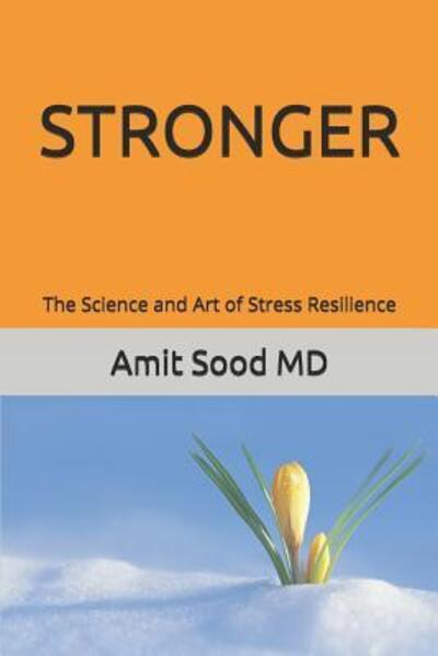 Cover for Amit Sood MD · Stronger The Science and Art of Stress Resilience (Paperback Book) (2018)