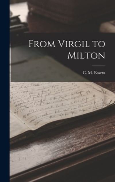 Cover for C M (Cecil Maurice) 1898-1971 Bowra · From Virgil to Milton (Innbunden bok) (2021)