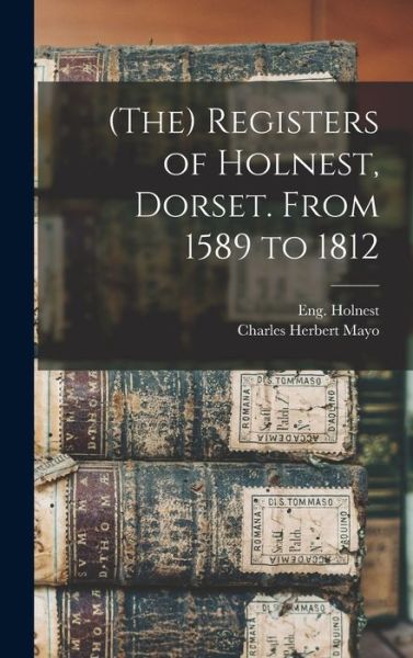 (The) Registers of Holnest, Dorset. From 1589 to 1812 - Eng (Parish) Holnest - Livres - Legare Street Press - 9781013992513 - 9 septembre 2021