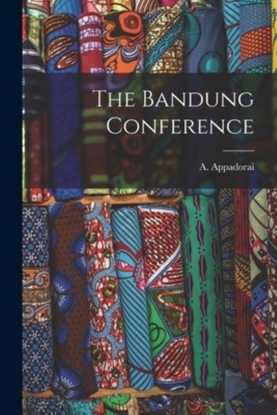 The Bandung Conference - A (Angadipuram) 1902- Appadorai - Libros - Hassell Street Press - 9781014432513 - 9 de septiembre de 2021