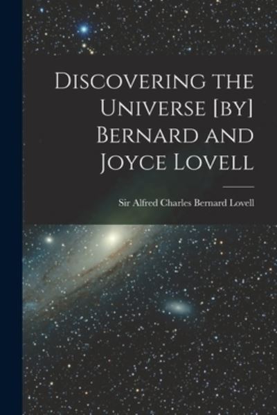 Cover for Sir Alfred Charles Bernard 1 Lovell · Discovering the Universe [by] Bernard and Joyce Lovell (Paperback Book) (2021)