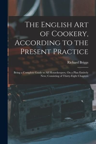 Cover for Richard Briggs · English Art of Cookery, According to the Present Practice (Book) (2022)