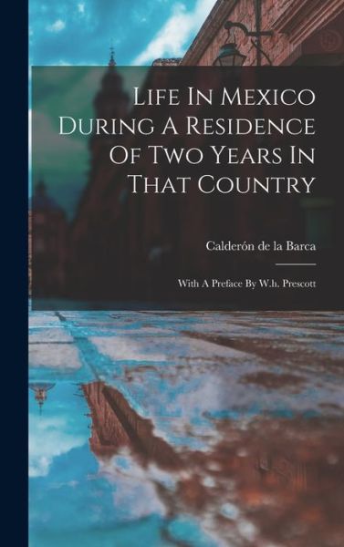 Cover for Calderón de la Barca (Frances Erskine I · Life in Mexico During a Residence of Two Years in That Country (Book) (2022)